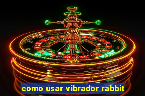 como usar vibrador rabbit